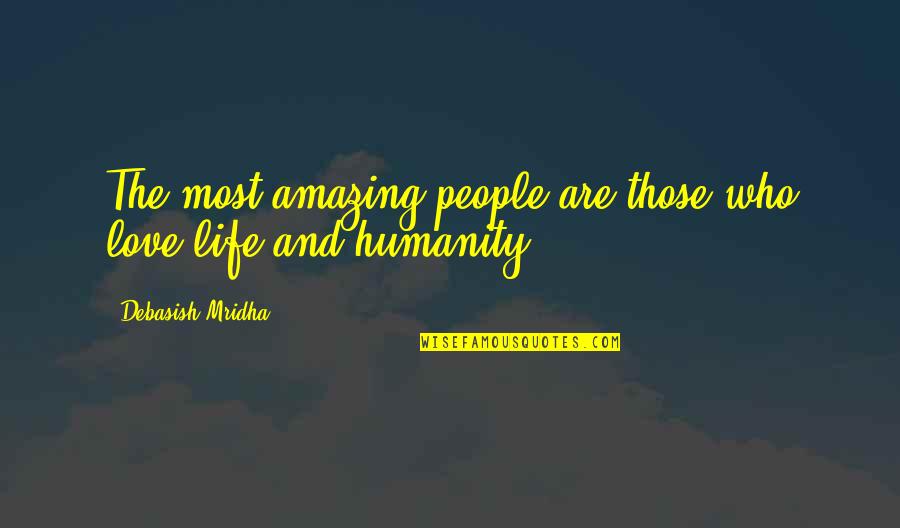 Humanity Quotes And Quotes By Debasish Mridha: The most amazing people are those who love