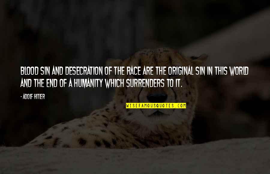 Humanity To The World Quotes By Adolf Hitler: Blood sin and desecration of the race are