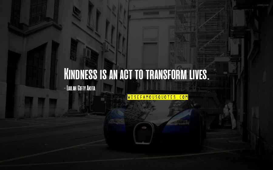 Humanity To The World Quotes By Lailah Gifty Akita: Kindness is an act to transform lives.