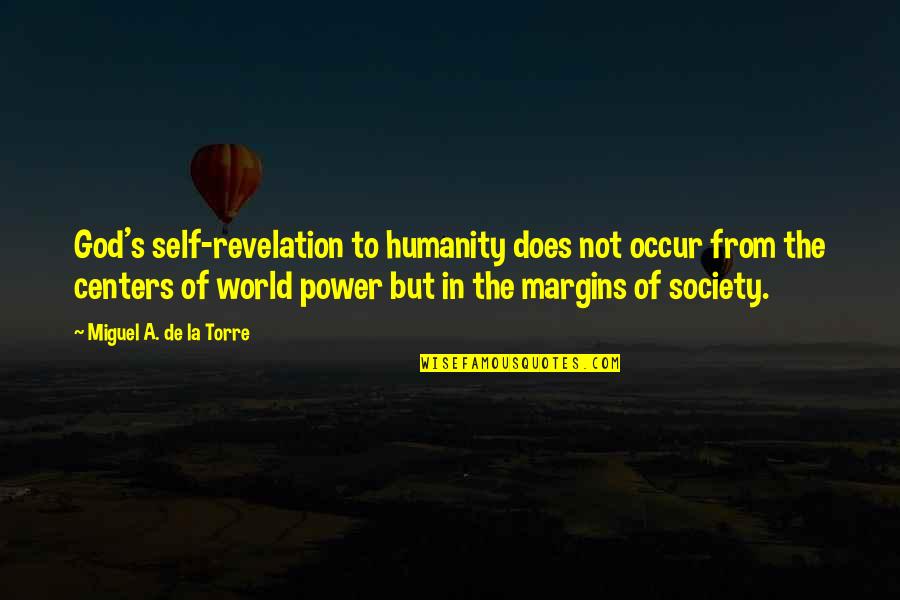 Humanity To The World Quotes By Miguel A. De La Torre: God's self-revelation to humanity does not occur from