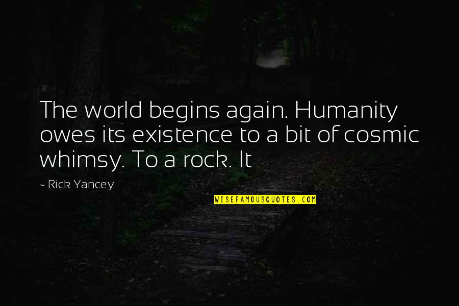 Humanity To The World Quotes By Rick Yancey: The world begins again. Humanity owes its existence