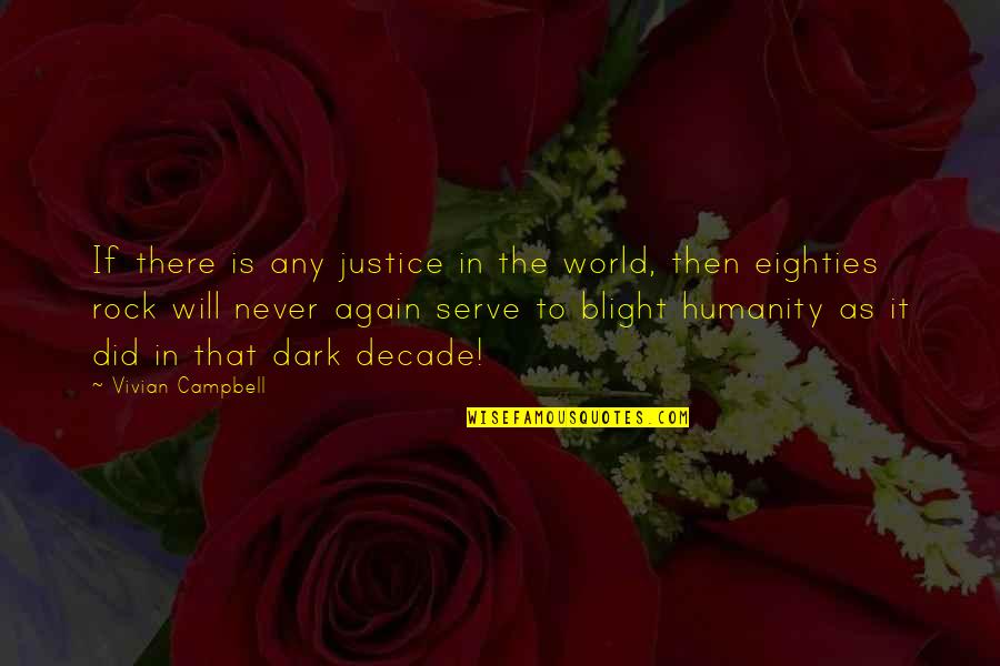 Humanity To The World Quotes By Vivian Campbell: If there is any justice in the world,