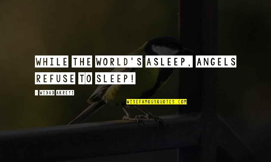 Humanity To The World Quotes By Widad Akreyi: WHILE THE WORLD'S ASLEEP, ANGELS REFUSE TO SLEEP!