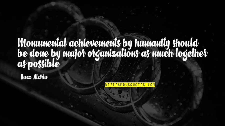 Humanity Together Quotes By Buzz Aldrin: Monumental achievements by humanity should be done by Humanity Together Quotes By Buzz Aldrin: Monumental achievements by humanity should be done by