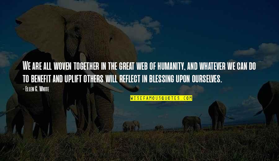 Humanity Together Quotes By Ellen G. White: We are all woven together in the great Humanity Together Quotes By Ellen G. White: We are all woven together in the great