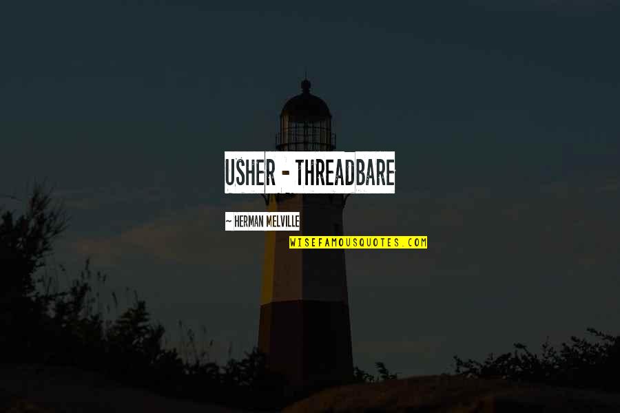 Humanity Topics Quotes By Herman Melville: Usher - threadbare Humanity Topics Quotes By Herman Melville: Usher - threadbare