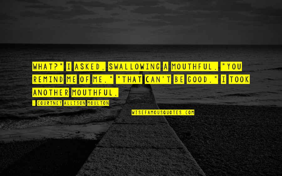 Humanity Towards Others Quotes By Courtney Allison Moulton: What?" I asked, swallowing a mouthful. "You remind