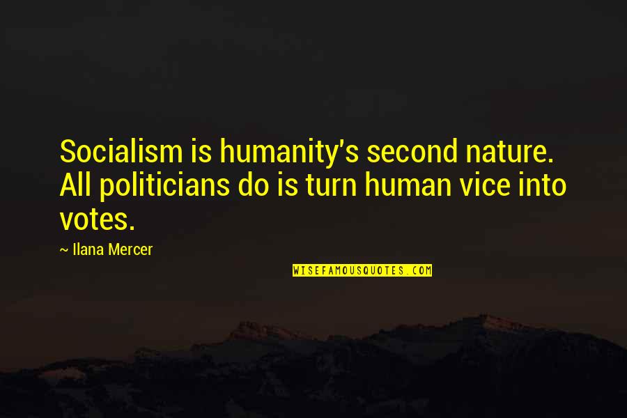 Humanity Vs Nature Quotes By Ilana Mercer: Socialism is humanity's second nature. All politicians do
