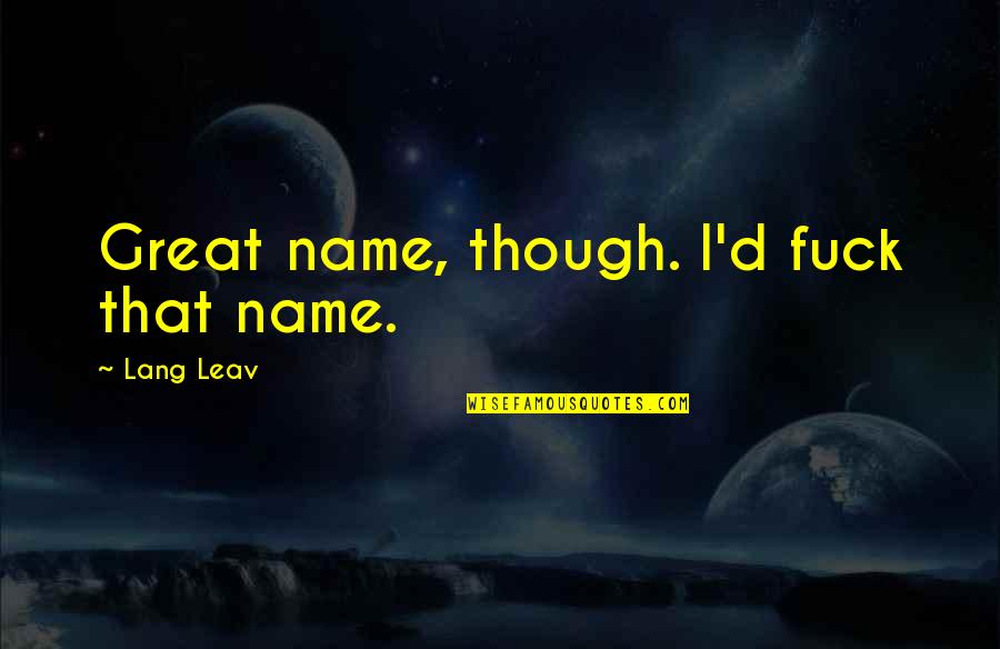 Humanity Yoga Quotes By Lang Leav: Great name, though. I'd fuck that name.