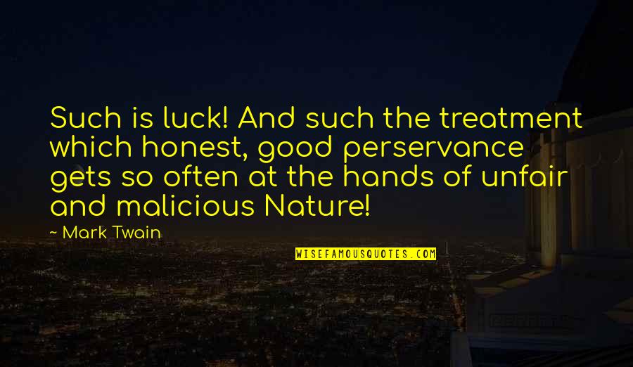 Humanity's Relationship With Nature Quotes By Mark Twain: Such is luck! And such the treatment which