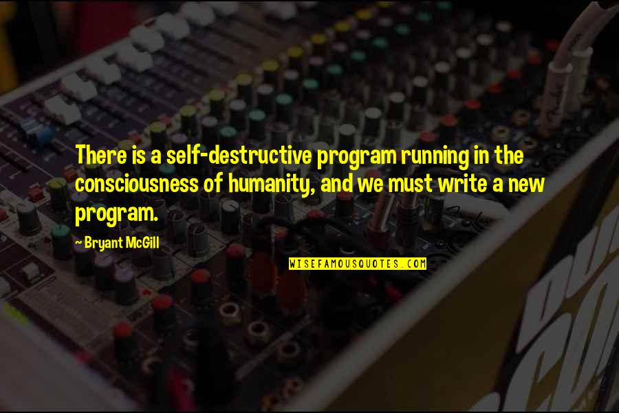 Humanity's Self Destruction Quotes By Bryant McGill: There is a self-destructive program running in the