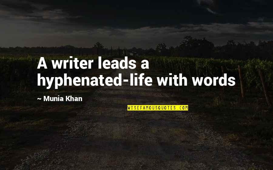 Humanizer Dk Quotes By Munia Khan: A writer leads a hyphenated-life with words