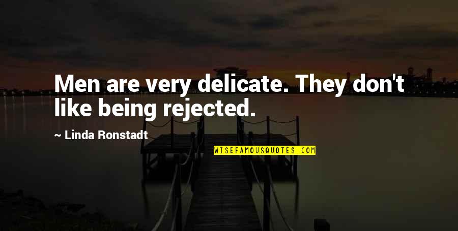 Humanizer Quotes By Linda Ronstadt: Men are very delicate. They don't like being