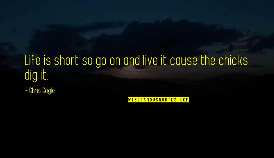 Humankind Evil Quotes By Chris Cagle: Life is short so go on and live