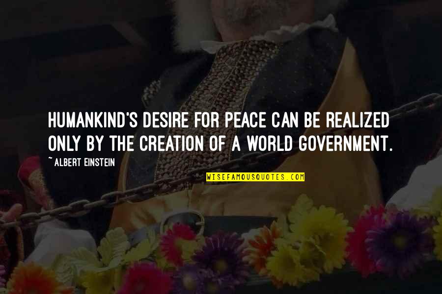 Humankind Quotes By Albert Einstein: Humankind's desire for peace can be realized only