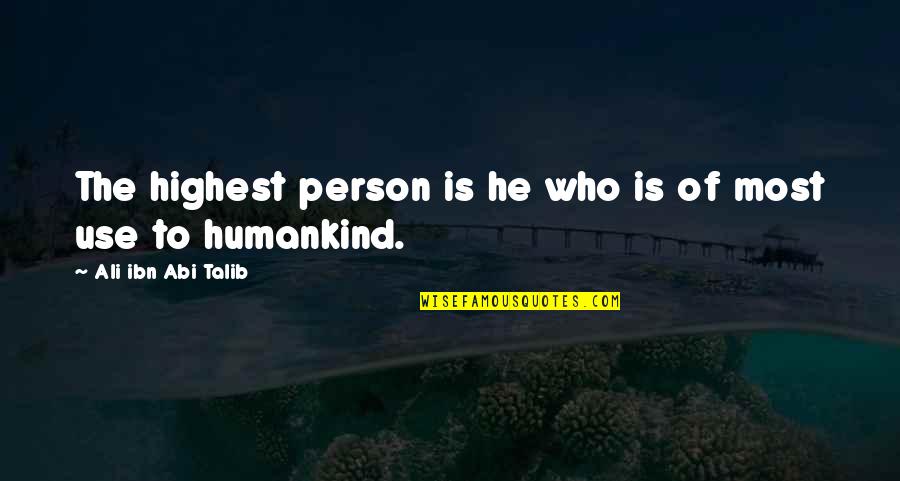 Humankind Quotes By Ali Ibn Abi Talib: The highest person is he who is of