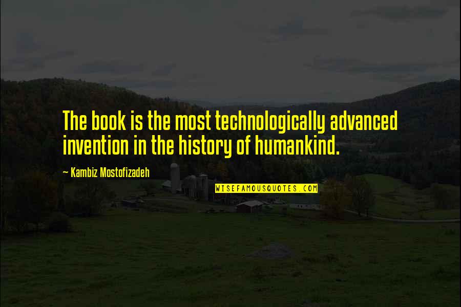 Humankind Quotes By Kambiz Mostofizadeh: The book is the most technologically advanced invention