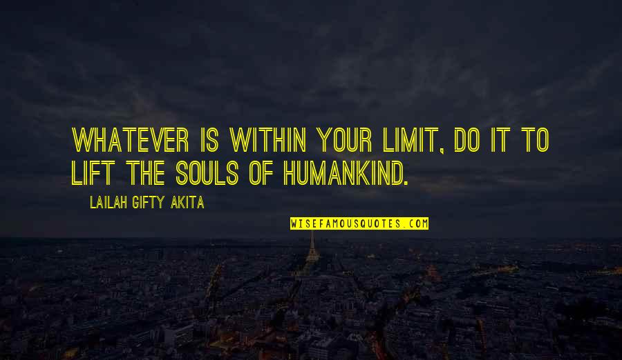 Humankind Quotes By Lailah Gifty Akita: Whatever is within your limit, do it to