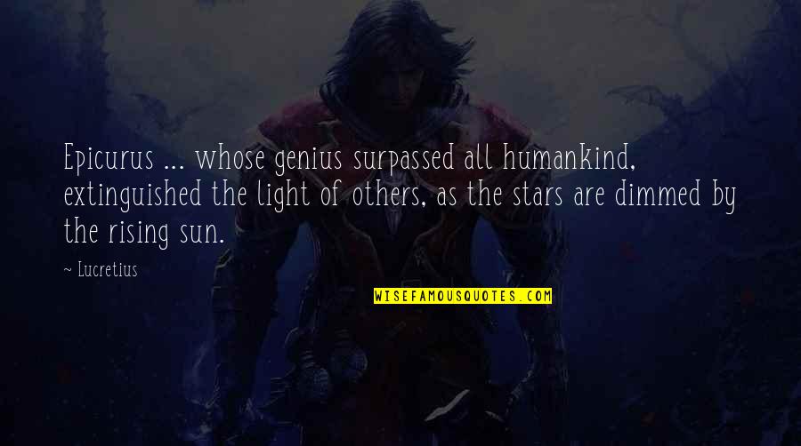 Humankind Quotes By Lucretius: Epicurus ... whose genius surpassed all humankind, extinguished