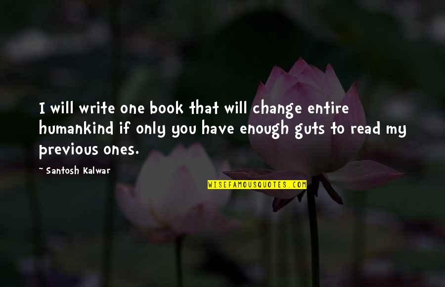 Humankind Quotes By Santosh Kalwar: I will write one book that will change