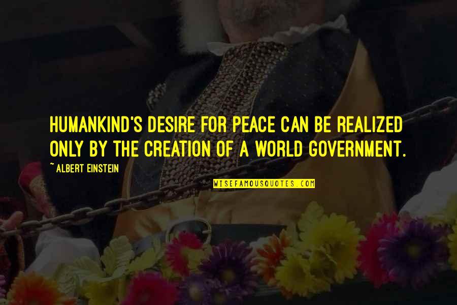 Humankind's Quotes By Albert Einstein: Humankind's desire for peace can be realized only