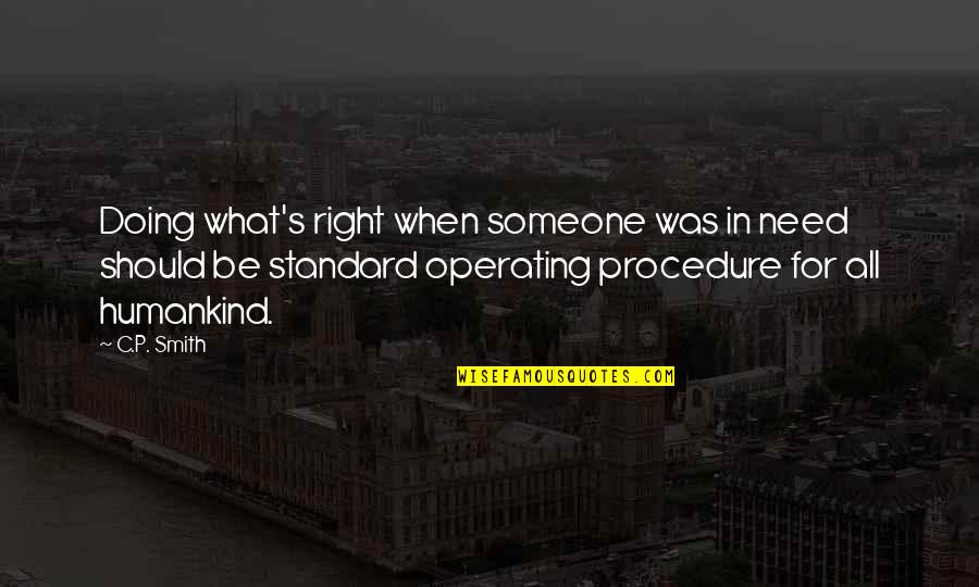 Humankind's Quotes By C.P. Smith: Doing what's right when someone was in need