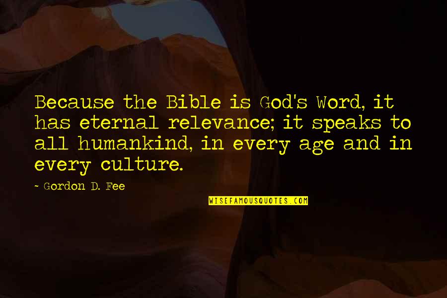 Humankind's Quotes By Gordon D. Fee: Because the Bible is God's Word, it has