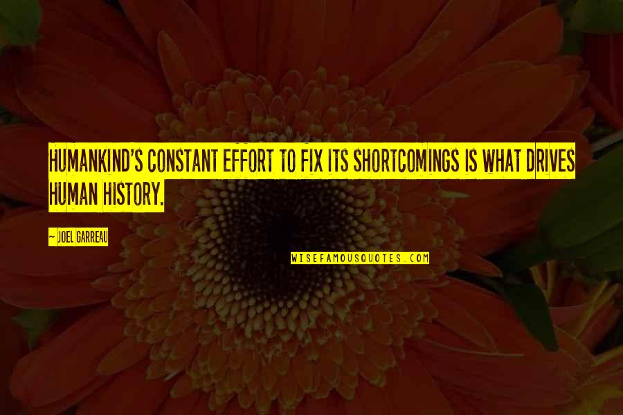 Humankind's Quotes By Joel Garreau: Humankind's constant effort to fix its shortcomings is