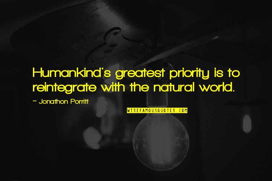 Humankind's Quotes By Jonathon Porritt: Humankind's greatest priority is to reintegrate with the