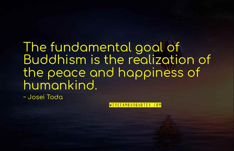 Humankind's Quotes By Josei Toda: The fundamental goal of Buddhism is the realization