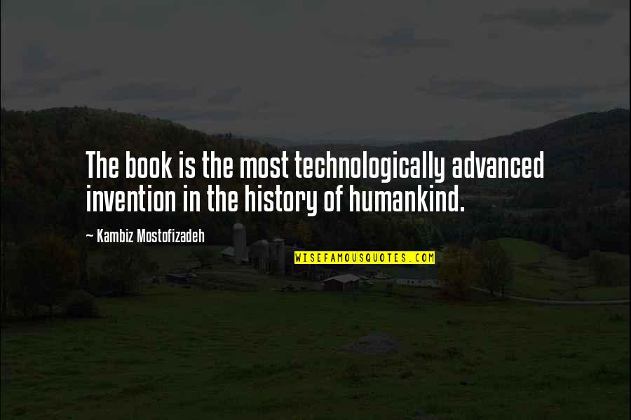 Humankind's Quotes By Kambiz Mostofizadeh: The book is the most technologically advanced invention