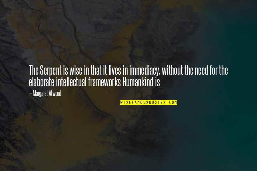 Humankind's Quotes By Margaret Atwood: The Serpent is wise in that it lives