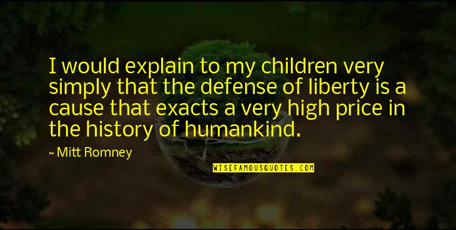 Humankind's Quotes By Mitt Romney: I would explain to my children very simply