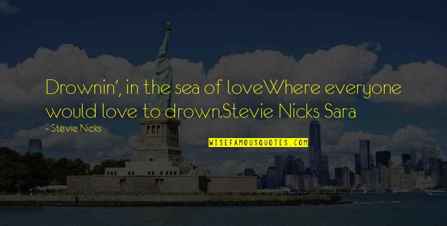 Humankinds Video Quotes By Stevie Nicks: Drownin', in the sea of loveWhere everyone would
