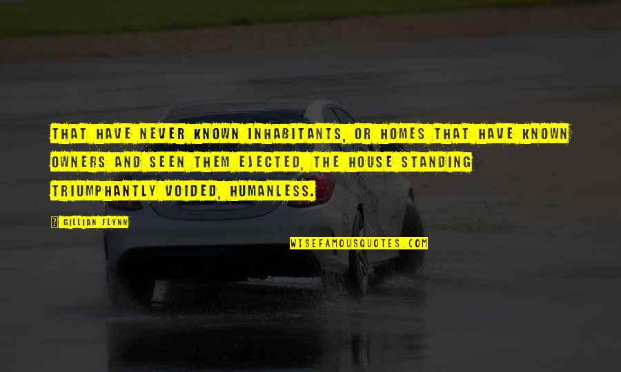 Humanless Quotes By Gillian Flynn: That have never known inhabitants, or homes that