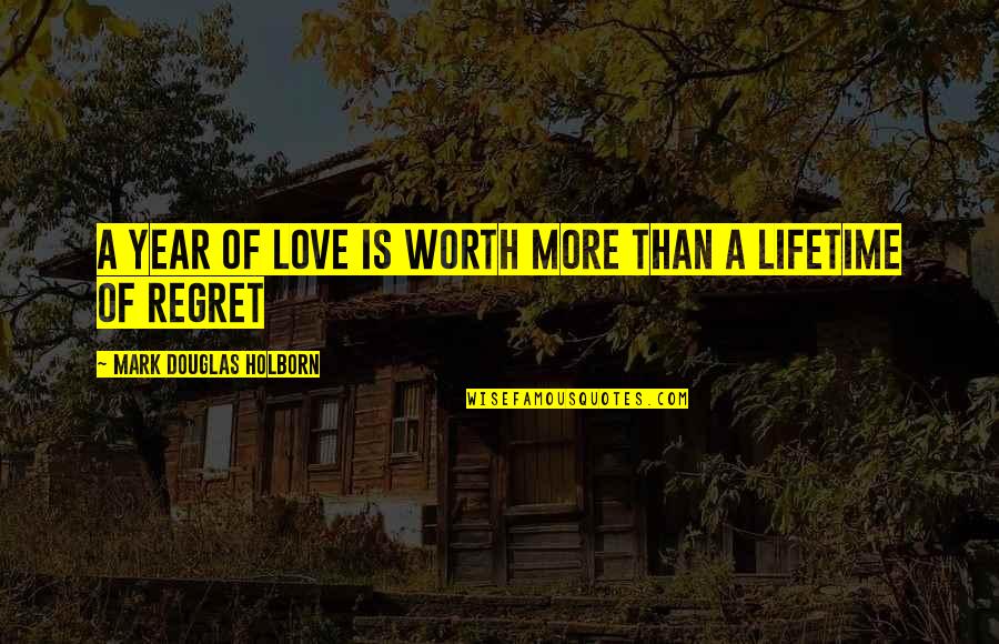 Humanlike Synonyms Quotes By Mark Douglas Holborn: a year of love is worth more than