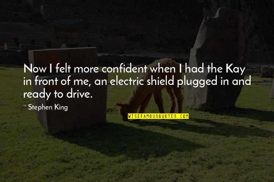 Humanlike Synonyms Quotes By Stephen King: Now I felt more confident when I had