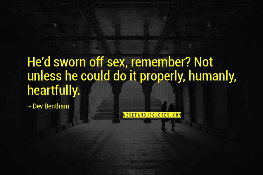 Humanly Quotes By Dev Bentham: He'd sworn off sex, remember? Not unless he