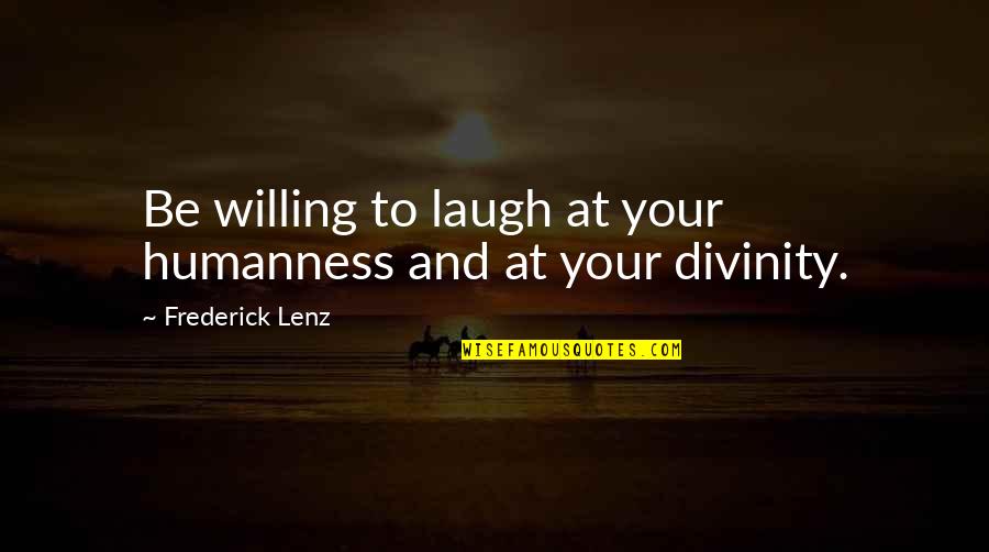 Humanness Quotes By Frederick Lenz: Be willing to laugh at your humanness and