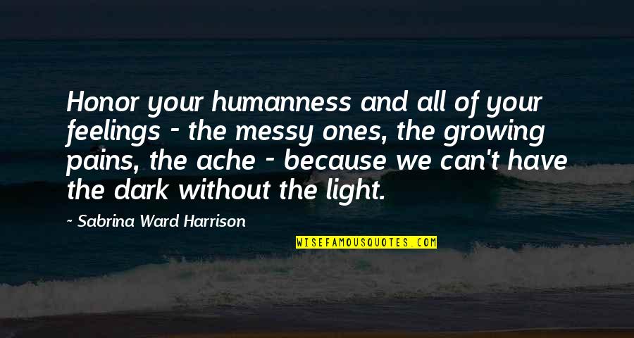 Humanness Quotes By Sabrina Ward Harrison: Honor your humanness and all of your feelings