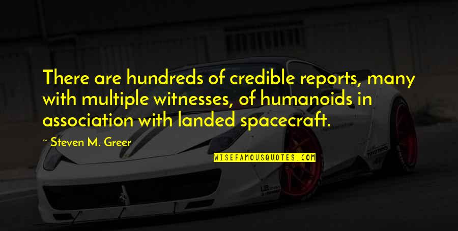 Humanoids Quotes By Steven M. Greer: There are hundreds of credible reports, many with Humanoids Quotes By Steven M. Greer: There are hundreds of credible reports, many with