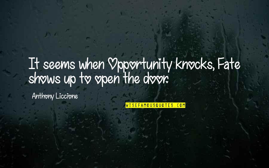 Humanos Derechos Quotes By Anthony Liccione: It seems when Opportunity knocks, Fate shows up