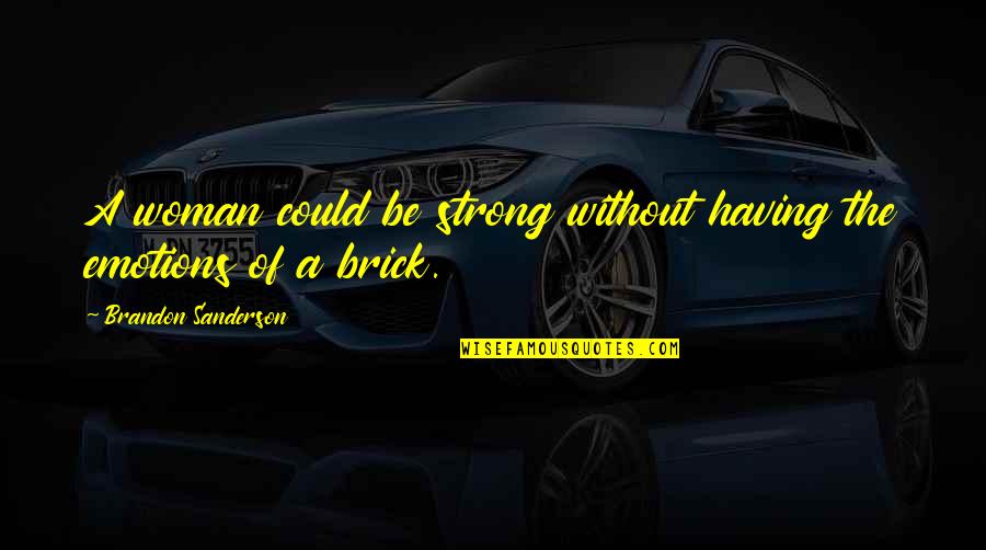 Humans Adapt Quotes By Brandon Sanderson: A woman could be strong without having the