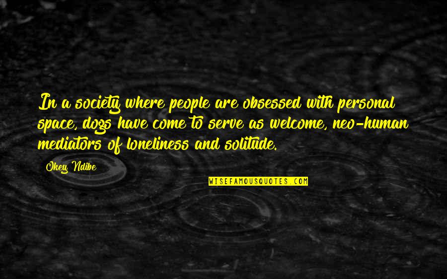 Humans And Dogs Quotes By Okey Ndibe: In a society where people are obsessed with