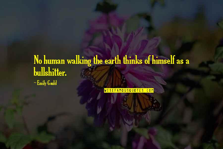 Humans And Earth Quotes By Emily Gould: No human walking the earth thinks of himself