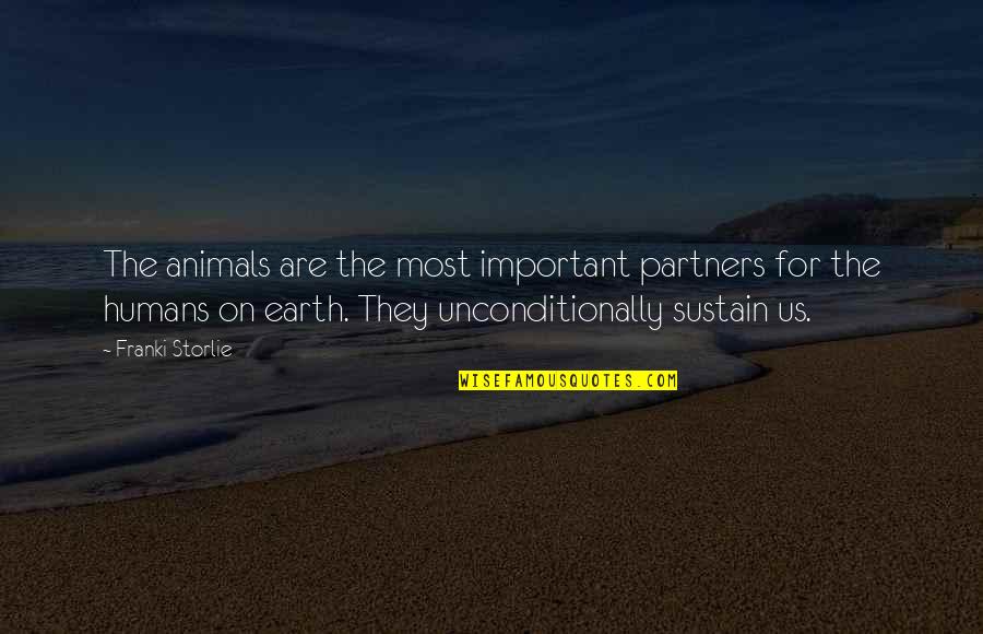Humans And Earth Quotes By Franki Storlie: The animals are the most important partners for
