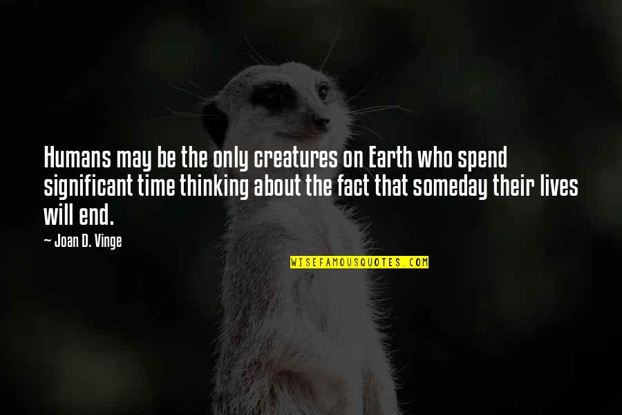 Humans And Earth Quotes By Joan D. Vinge: Humans may be the only creatures on Earth