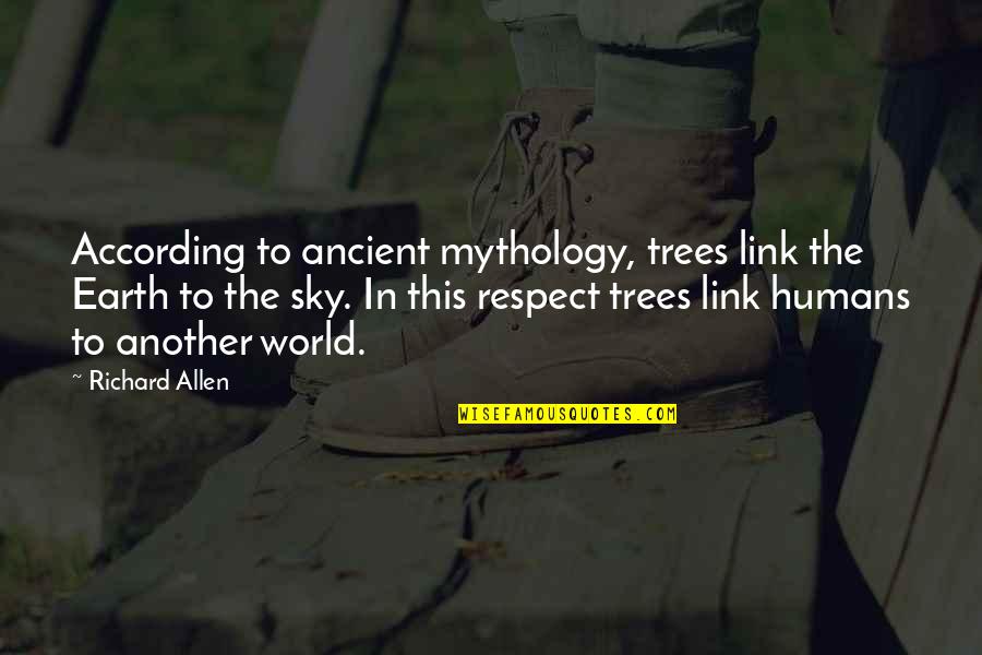 Humans And Earth Quotes By Richard Allen: According to ancient mythology, trees link the Earth