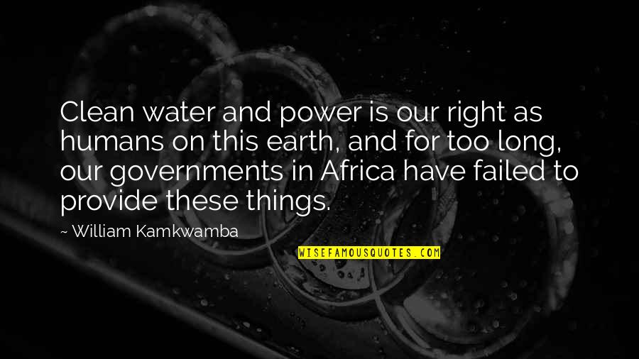 Humans And Earth Quotes By William Kamkwamba: Clean water and power is our right as