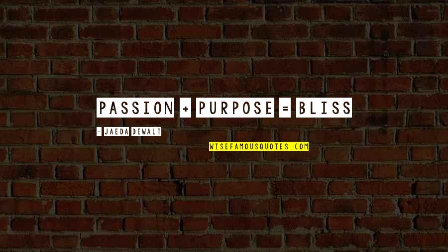 Humans And Evolution Quotes By Jaeda DeWalt: Passion + Purpose = BLISS Humans And Evolution Quotes By Jaeda DeWalt: Passion + Purpose = BLISS